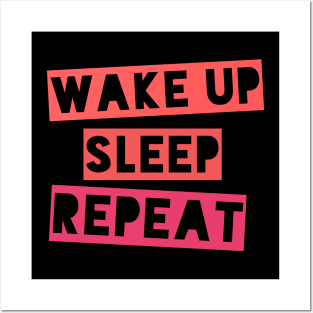 Wake up, Sleep, Repeat Posters and Art